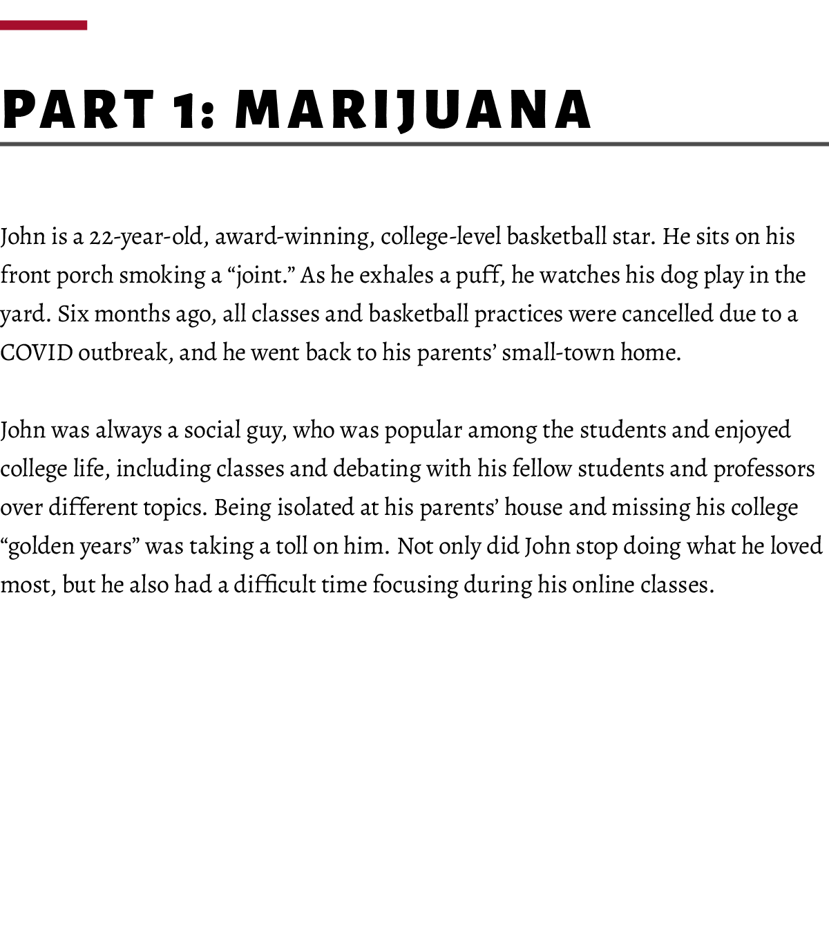  ﻿Part 1: Marijuana John is a 22-year-old, award-winning, college-level basketball star. He sits on his front porch s...