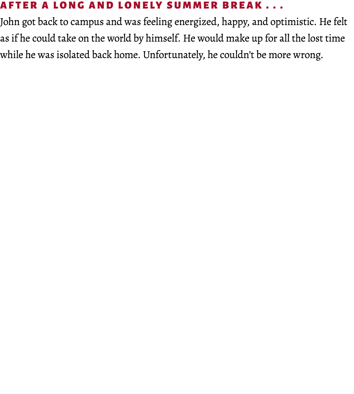 After a long and lonely summer break . . . John got back to campus and was feeling energized, happy, and optimistic. ...