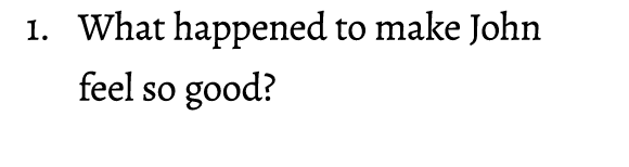 1. What happened to make John feel so good? 