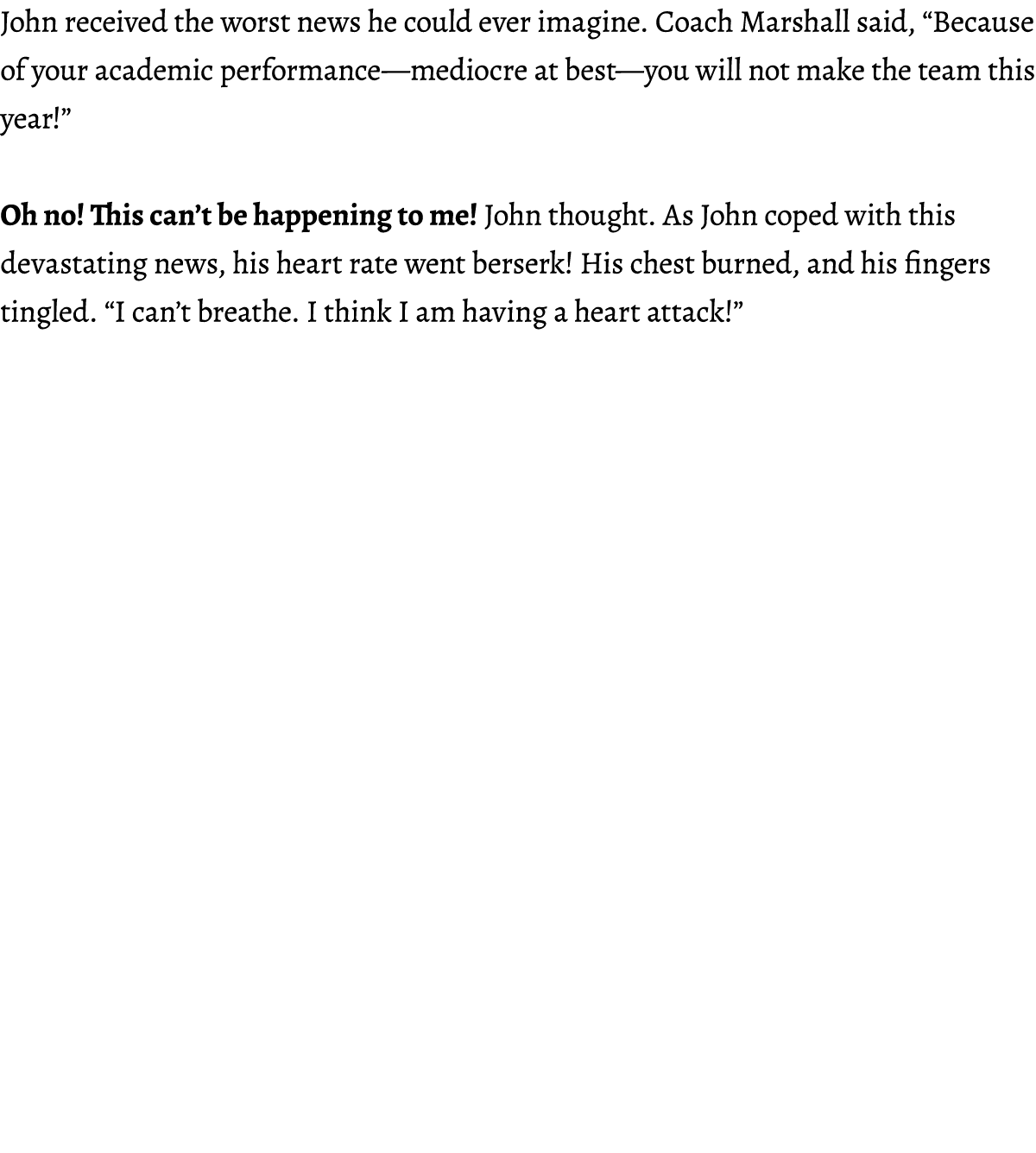 John received the worst news he could ever imagine. Coach Marshall said, “Because of your academic performance—medioc...