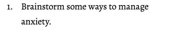 1. Brainstorm some ways to manage anxiety. 