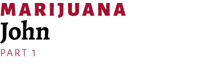 ﻿Marijuana John Part 1