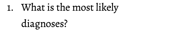 1. What is the most likely diagnoses?