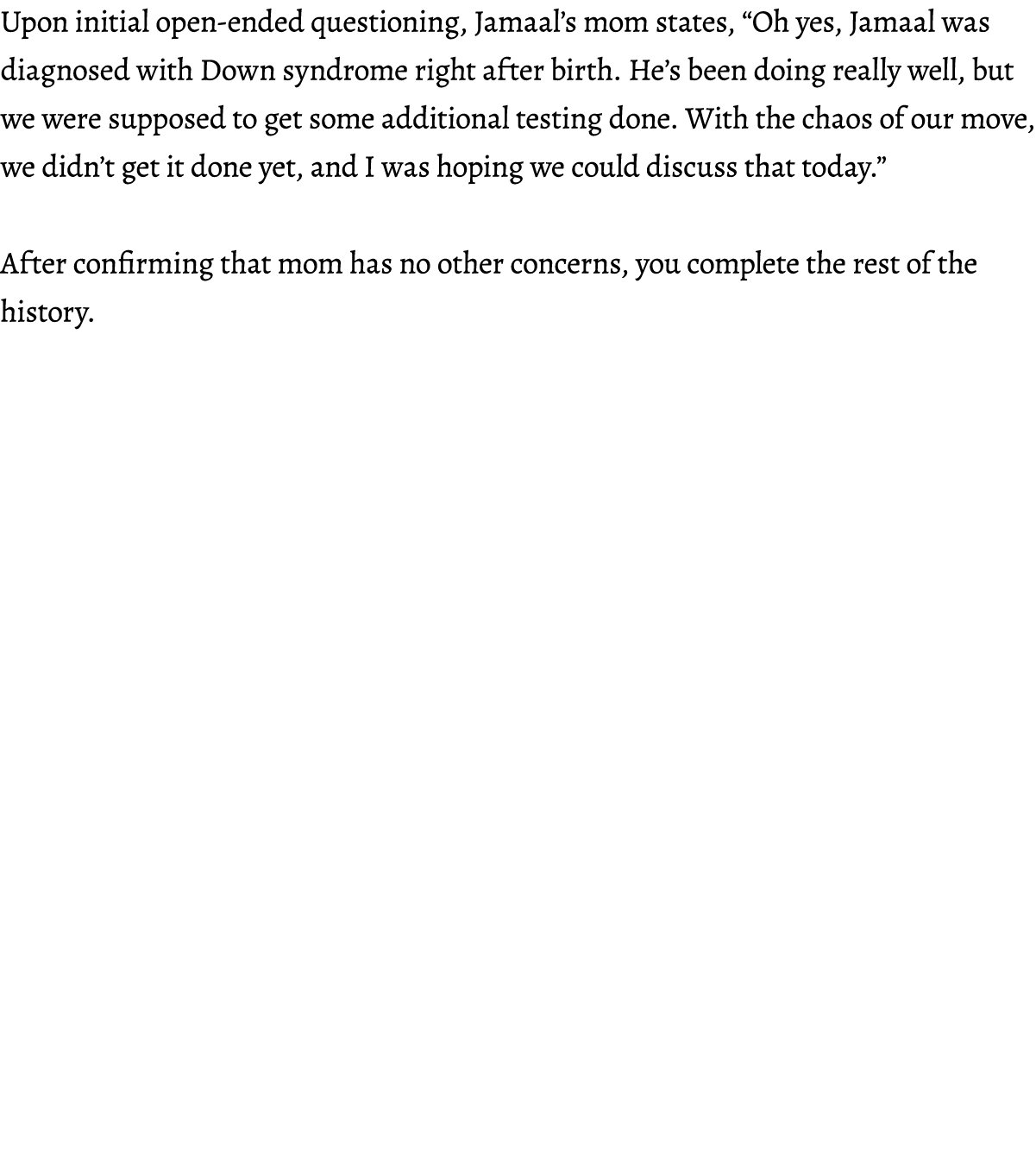 Upon initial open-ended questioning, Jamaal’s mom states, “Oh yes, Jamaal was diagnosed with Down syndrome right afte...