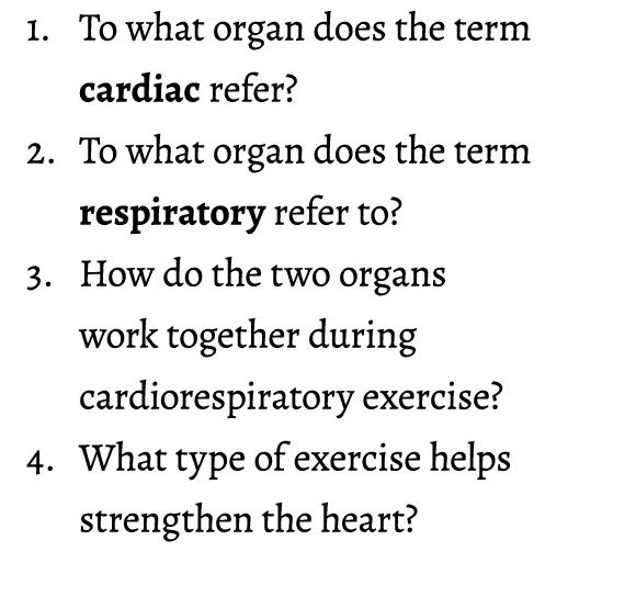 1. To what organ does the term cardiac refer? 2. To what organ does the term respiratory refer to? 3. How do the two ...
