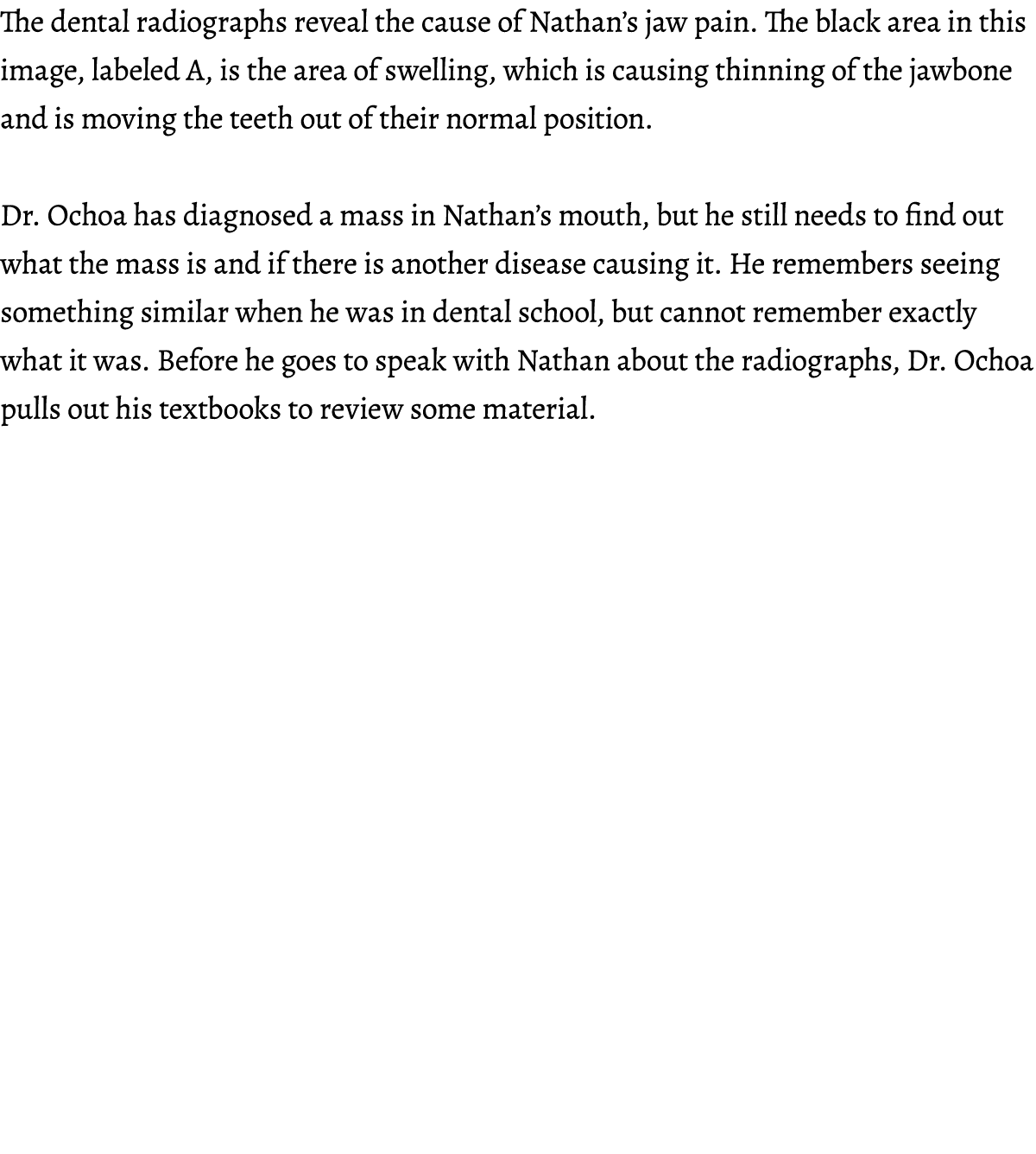 The dental radiographs reveal the cause of Nathan’s jaw pain. The black area in this image, labeled A, is the area of...