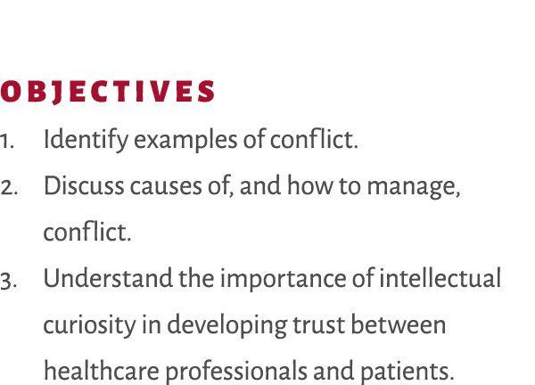 Objectives 1. Identify examples of conflict. 2. Discuss causes of, and how to manage, conflict. 3. Understand the imp...