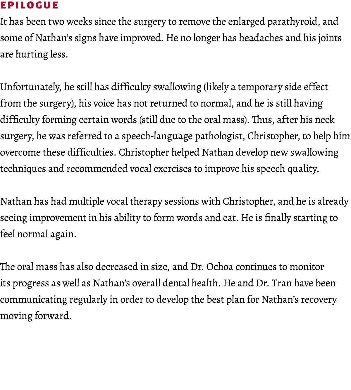 Epilogue It has been two weeks since the surgery to remove the enlarged parathyroid, and some of Nathan’s signs have ...