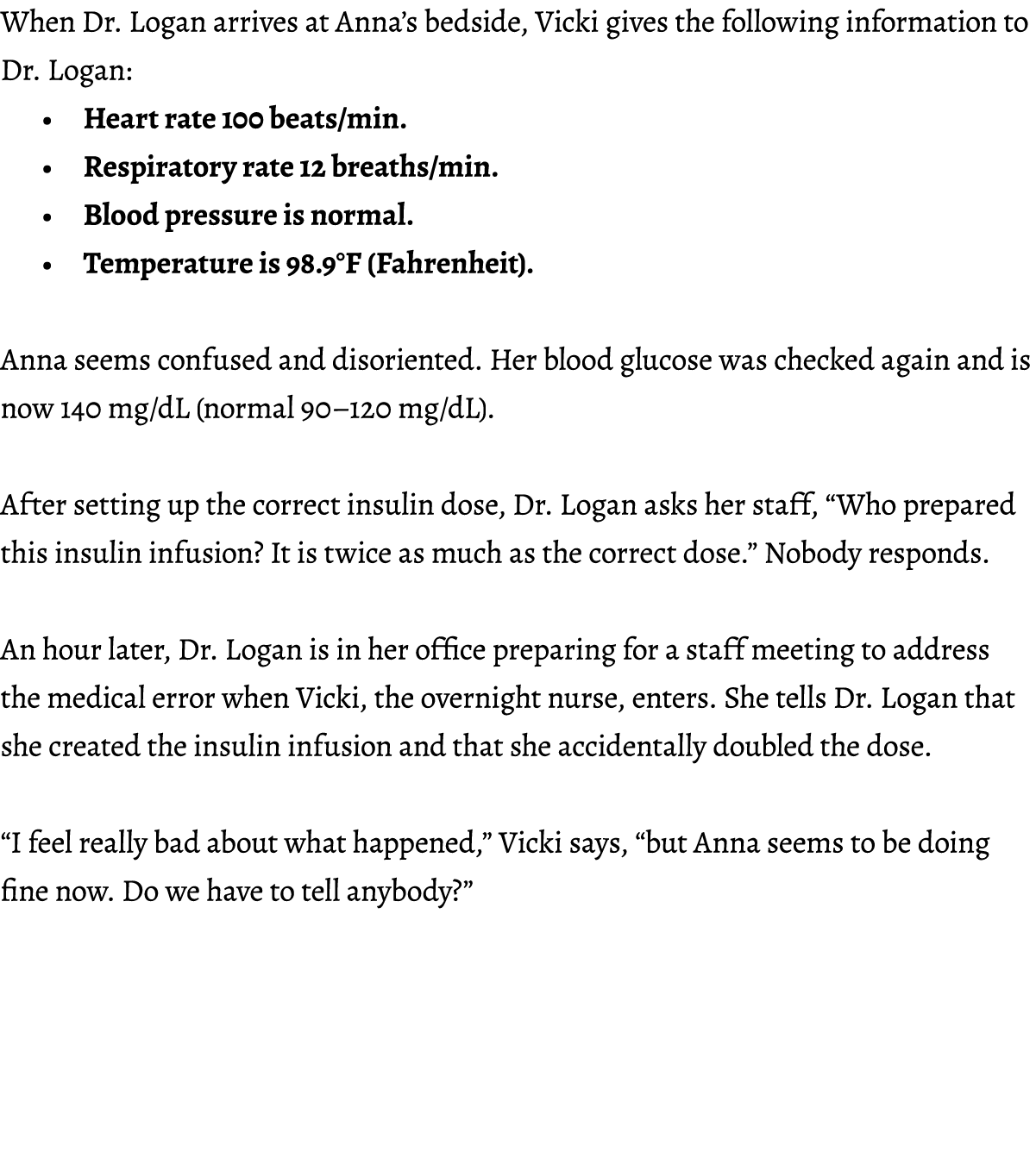 When Dr. Logan arrives at Anna’s bedside, Vicki gives the following information to Dr. Logan: • Heart rate 100 beats/...