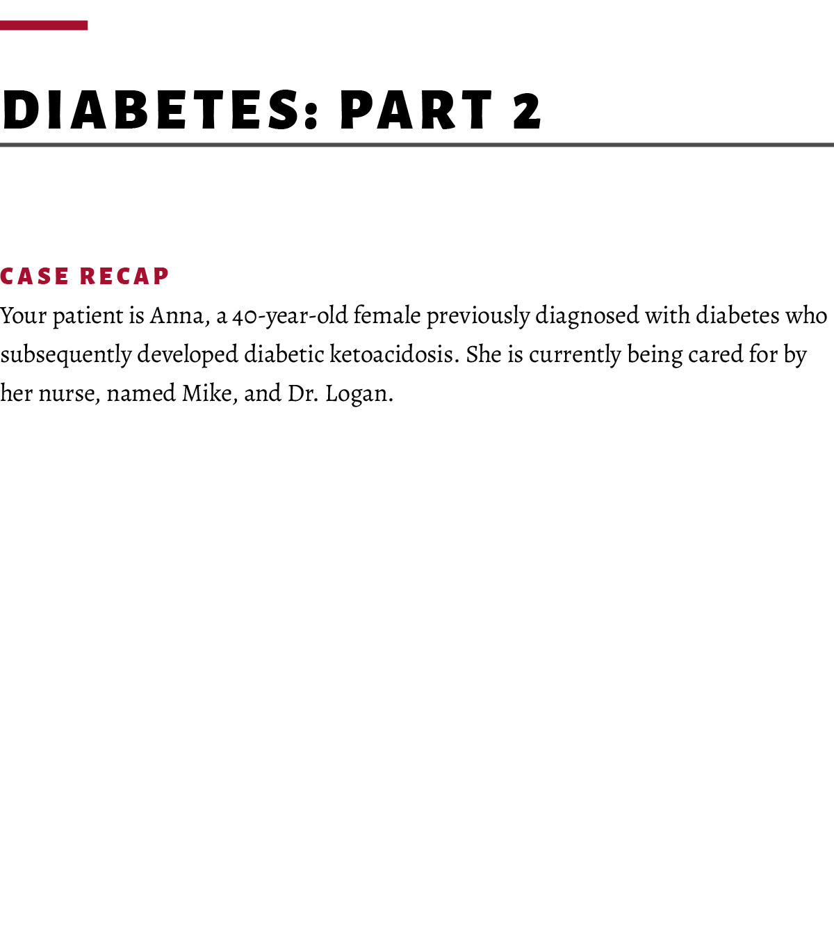  Diabetes: Part 2 Case Recap Your patient is Anna, a 40-year-old female previously diagnosed with diabetes who subseq...