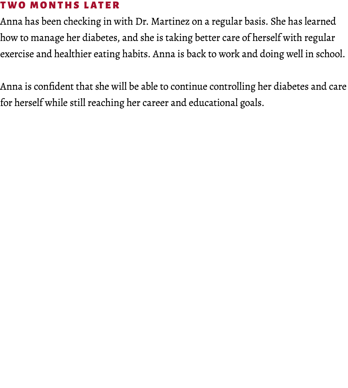 Two Months Later Anna has been checking in with Dr. Martinez on a regular basis. She has learned how to manage her di...