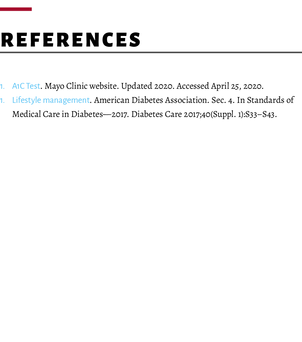  References 1. A1C Test. Mayo Clinic website. Updated 2020. Accessed April 25, 2020. 1. Lifestyle management. America...