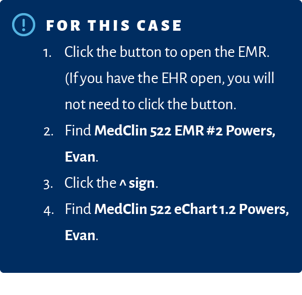 ￼For this case 1. Click the button to open the EMR. (If you have the EHR open, you will not need to click the button....