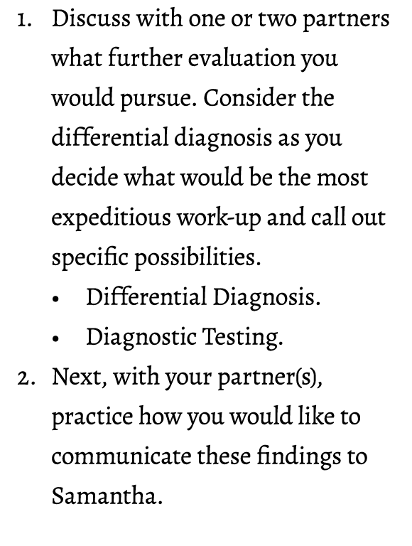 1. Discuss with one or two partners what further evaluation you would pursue. Consider the differential diagnosis as ...