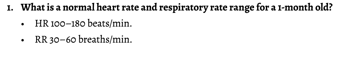 1. What is a normal heart rate and respiratory rate range for a 1-month old? • HR 100–180 beats/min. • RR 30–60 breat...