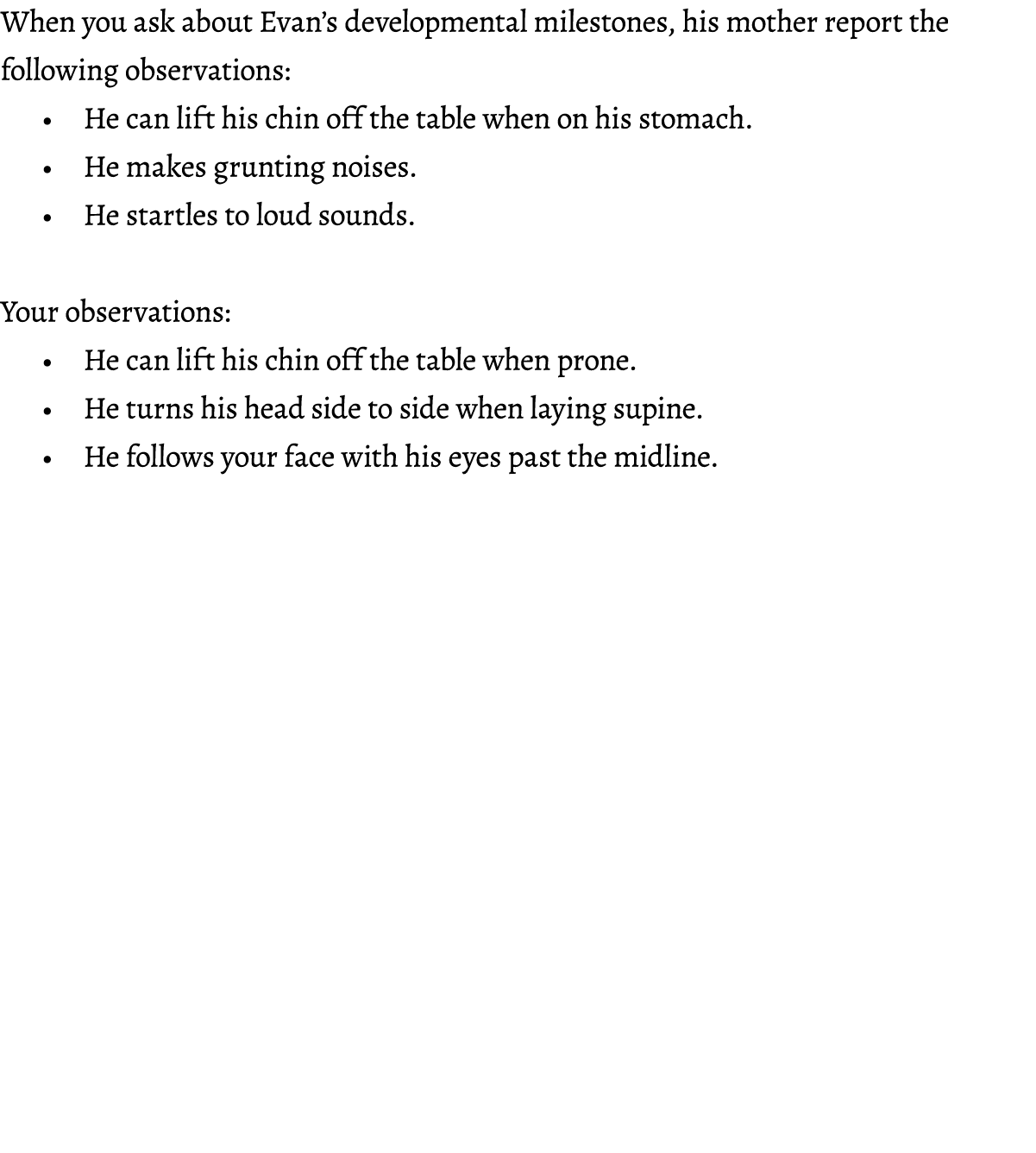 When you ask about Evan’s developmental milestones, his mother report the following observations: • He can lift his c...