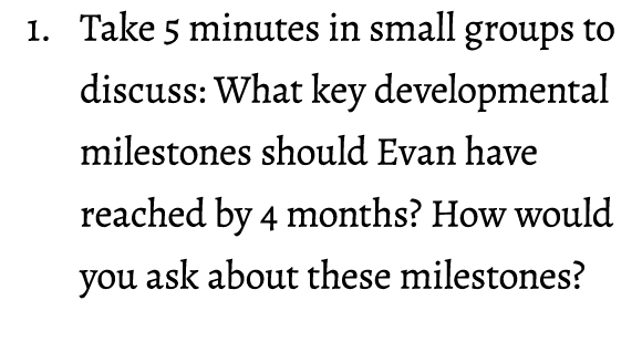 1. Take 5 minutes in small groups to discuss: What key developmental milestones should Evan have reached by 4 months?...