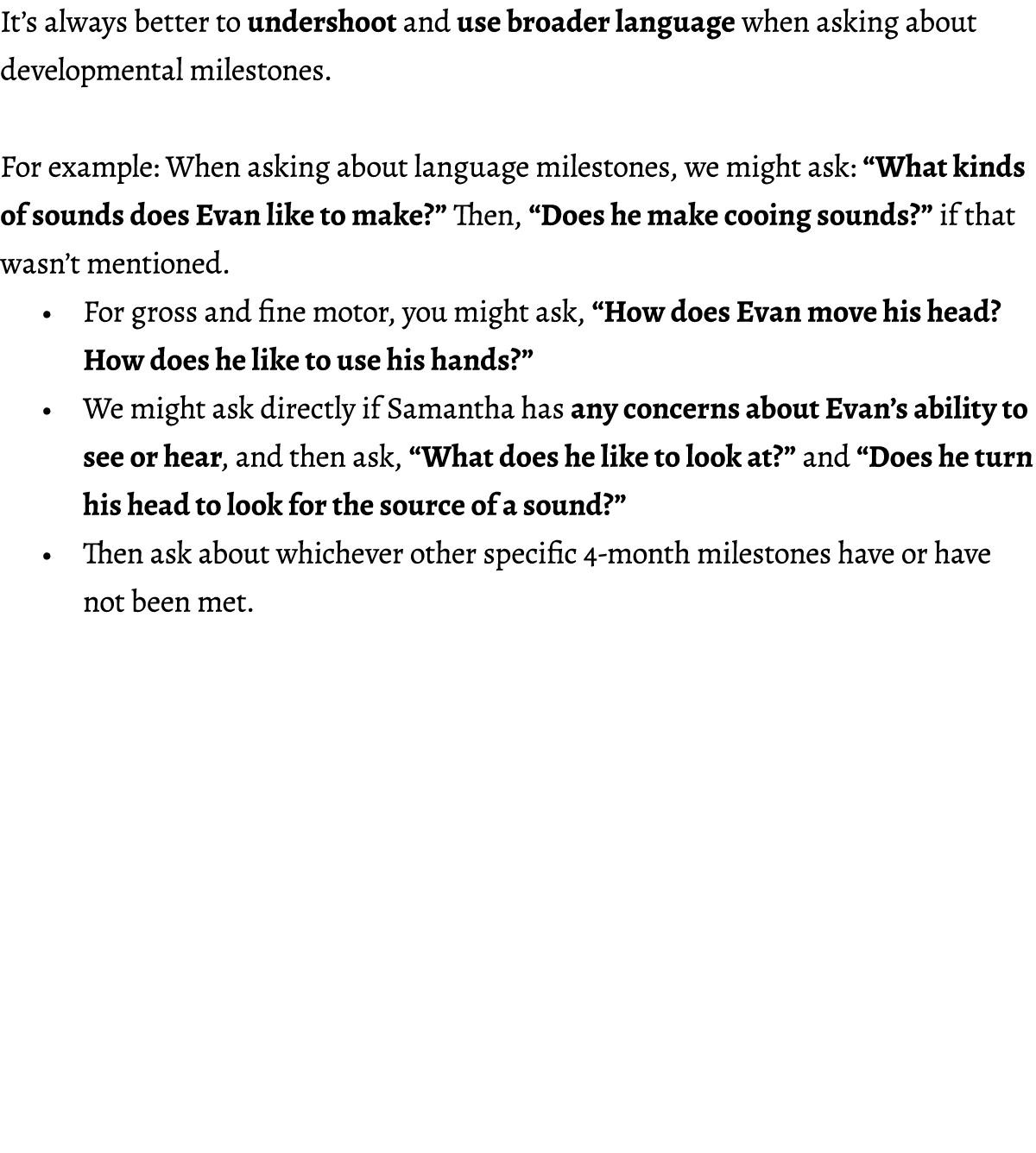 It’s always better to undershoot and use broader language when asking about developmental milestones. For example: Wh...