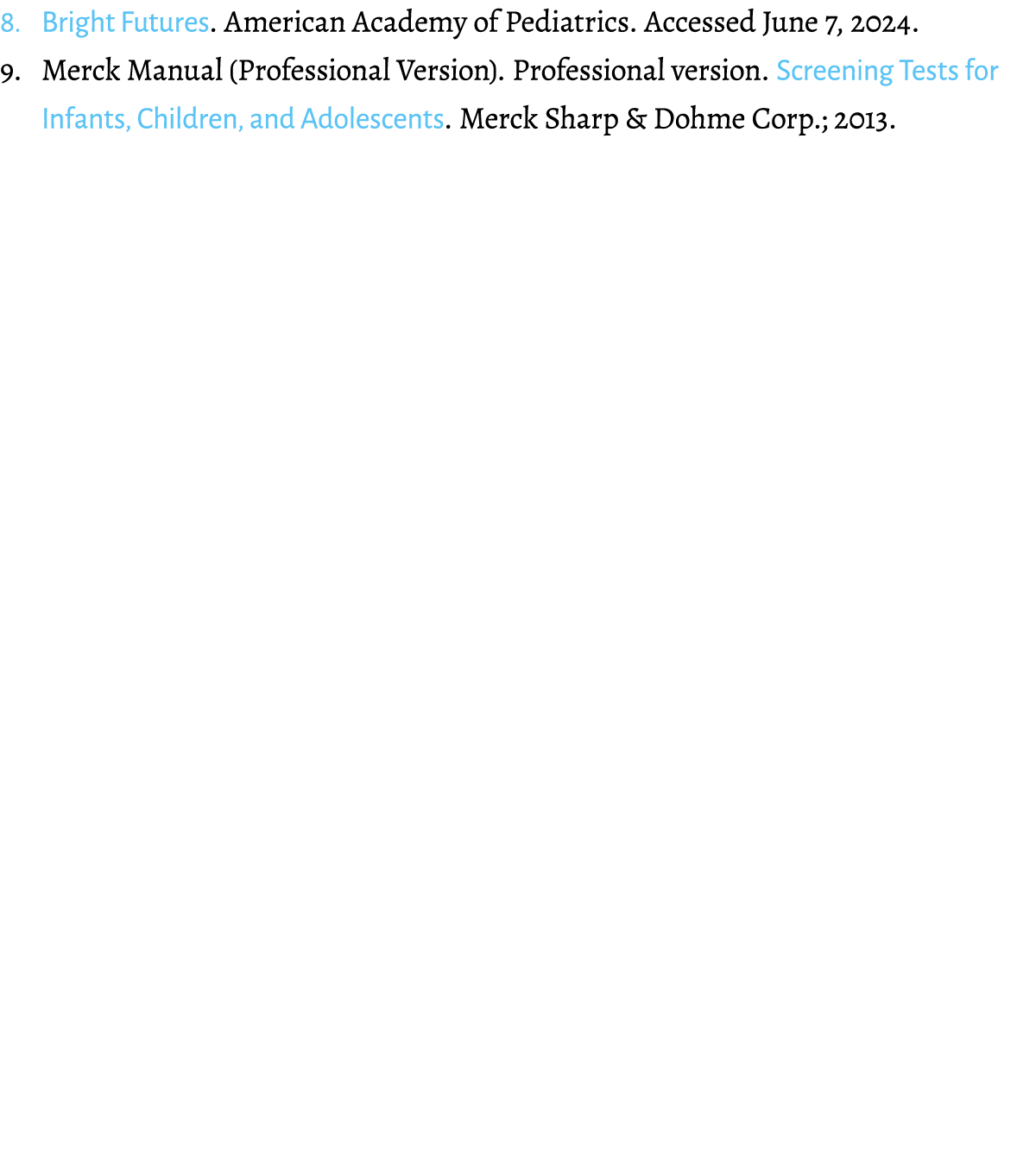 8. Bright Futures. American Academy of Pediatrics. Accessed June 7, 2024. 9. Merck Manual (Professional Version). Pro...