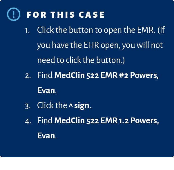 ￼For this case 1. Click the button to open the EMR. (If you have the EHR open, you will not need to click the button....