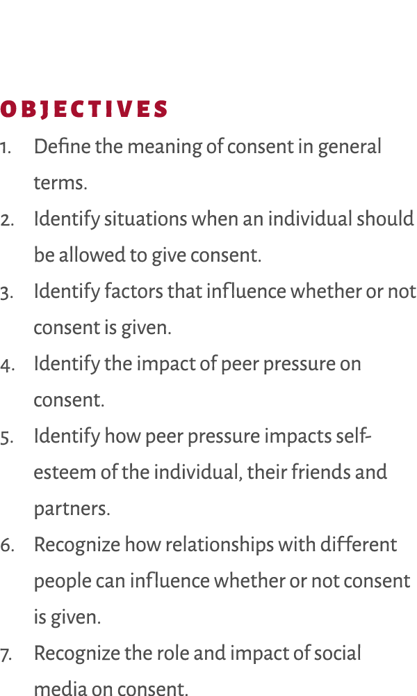 OBJECTIVES 1. Define the meaning of consent in general terms. 2. Identify situations when an individual should be all...