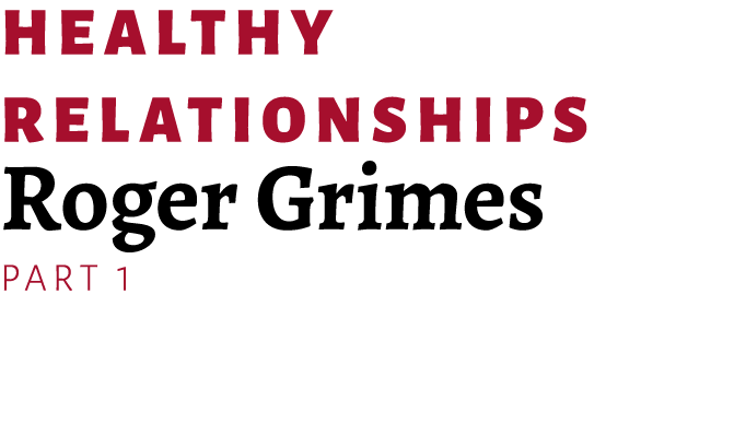 Healthy Relationships Roger Grimes Part 1