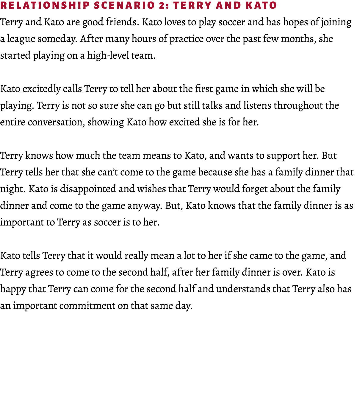 Relationship Scenario 2: Terry and Kato Terry and Kato are good friends. Kato loves to play soccer and has hopes of j...