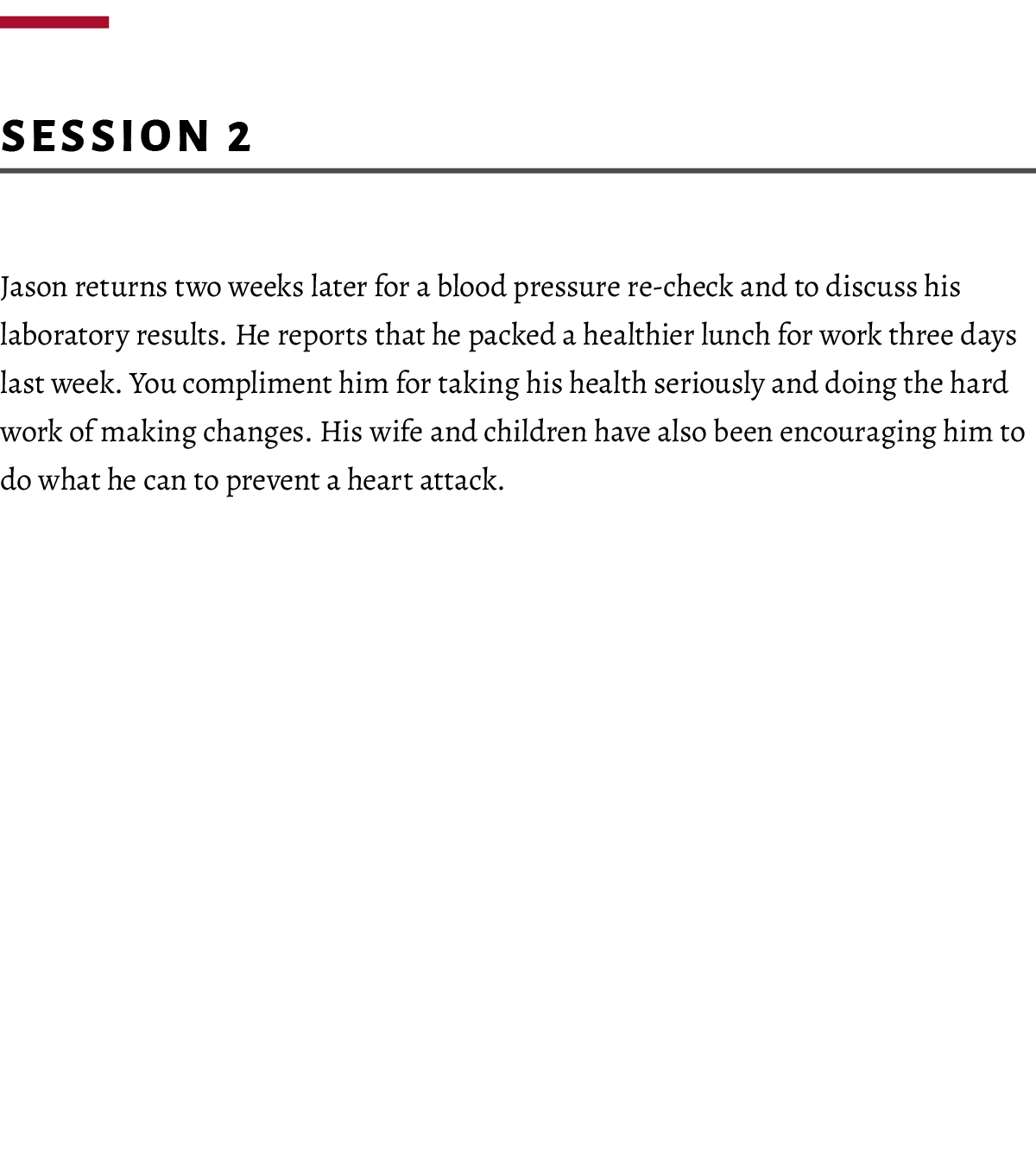  ﻿Session 2 Jason returns two weeks later for a blood pressure re-check and to discuss his laboratory results. He rep...