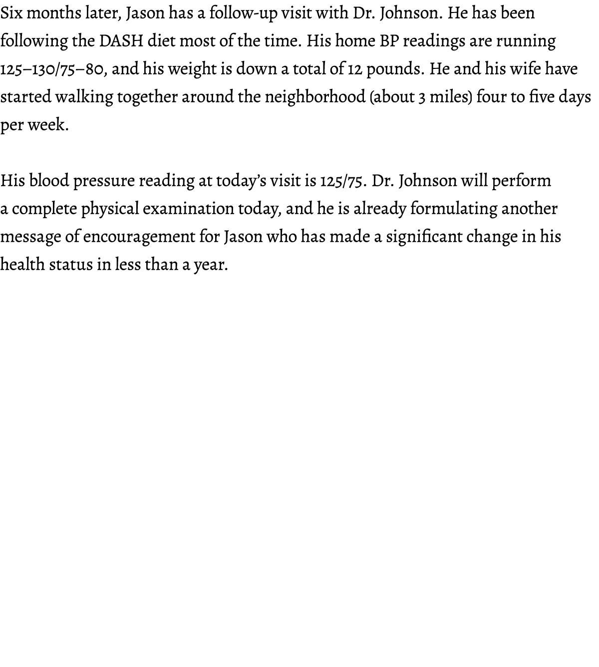 Six months later, Jason has a follow-up visit with Dr. Johnson. He has been following the DASH diet most of the time....