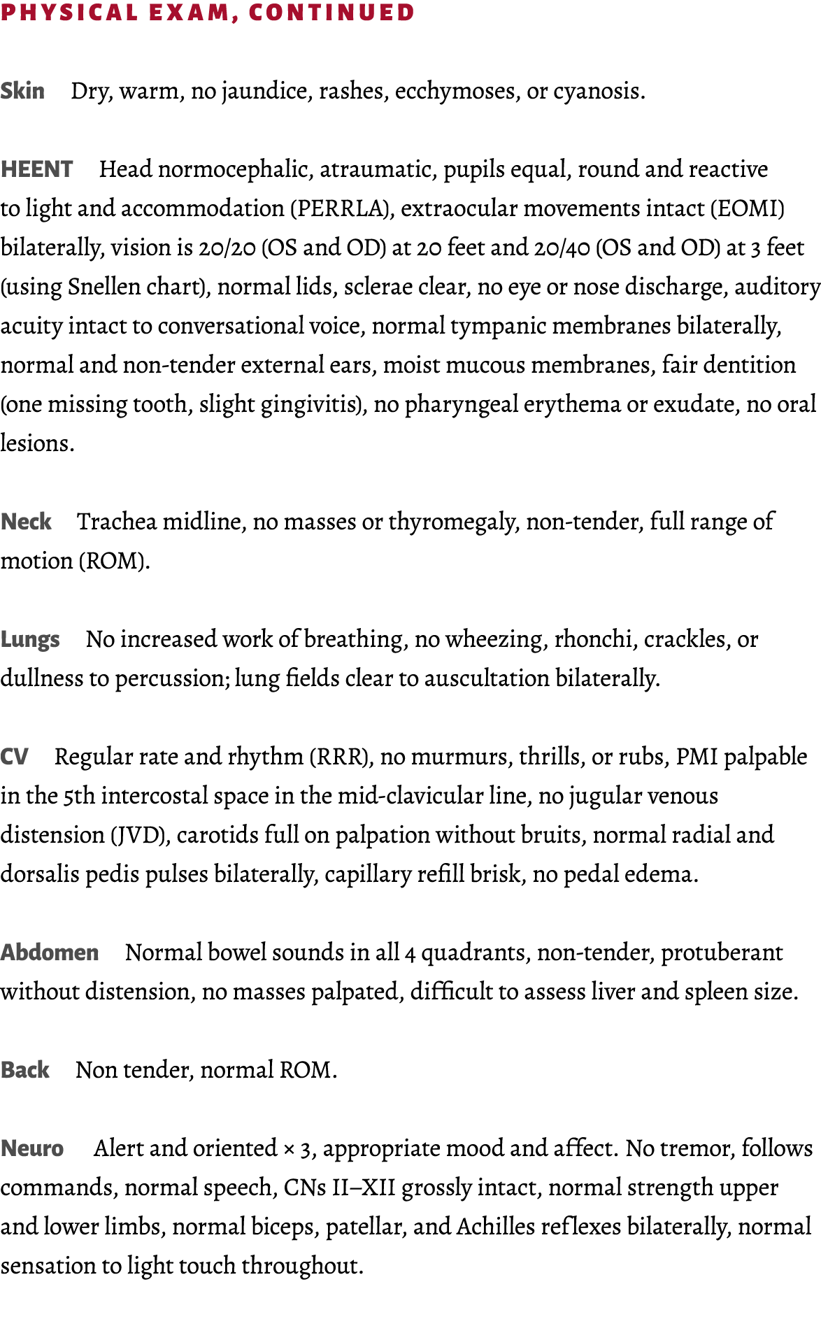 Physical Exam, continued Skin Dry, warm, no jaundice, rashes, ecchymoses, or cyanosis. HEENT Head normocephalic, atra...