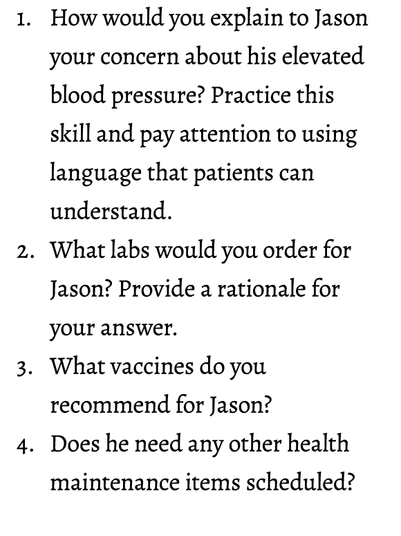 1. How would you explain to Jason your concern about his elevated blood pressure? Practice this skill and pay attenti...