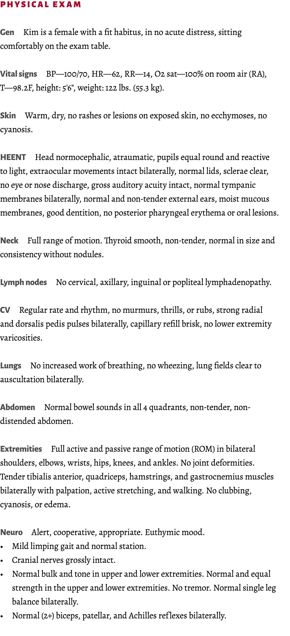 Physical Exam Gen Kim is a female with a fit habitus, in no acute distress, sitting comfortably on the exam table. Vi...