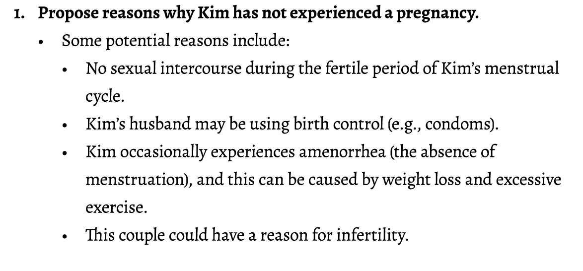 1. Propose reasons why Kim has not experienced a pregnancy. • Some potential reasons include: • No sexual intercourse...
