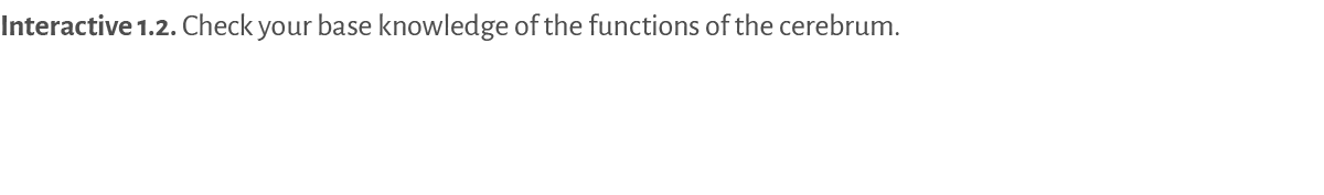 Interactive 1.2. Check your base knowledge of the functions of the cerebrum. 