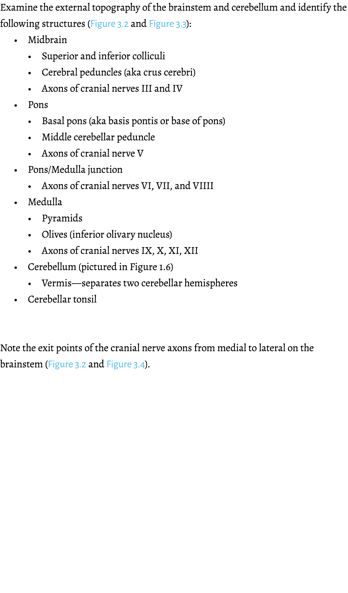 Examine the external topography of the brainstem and cerebellum and identify the following structures (Figure 3.2 and...