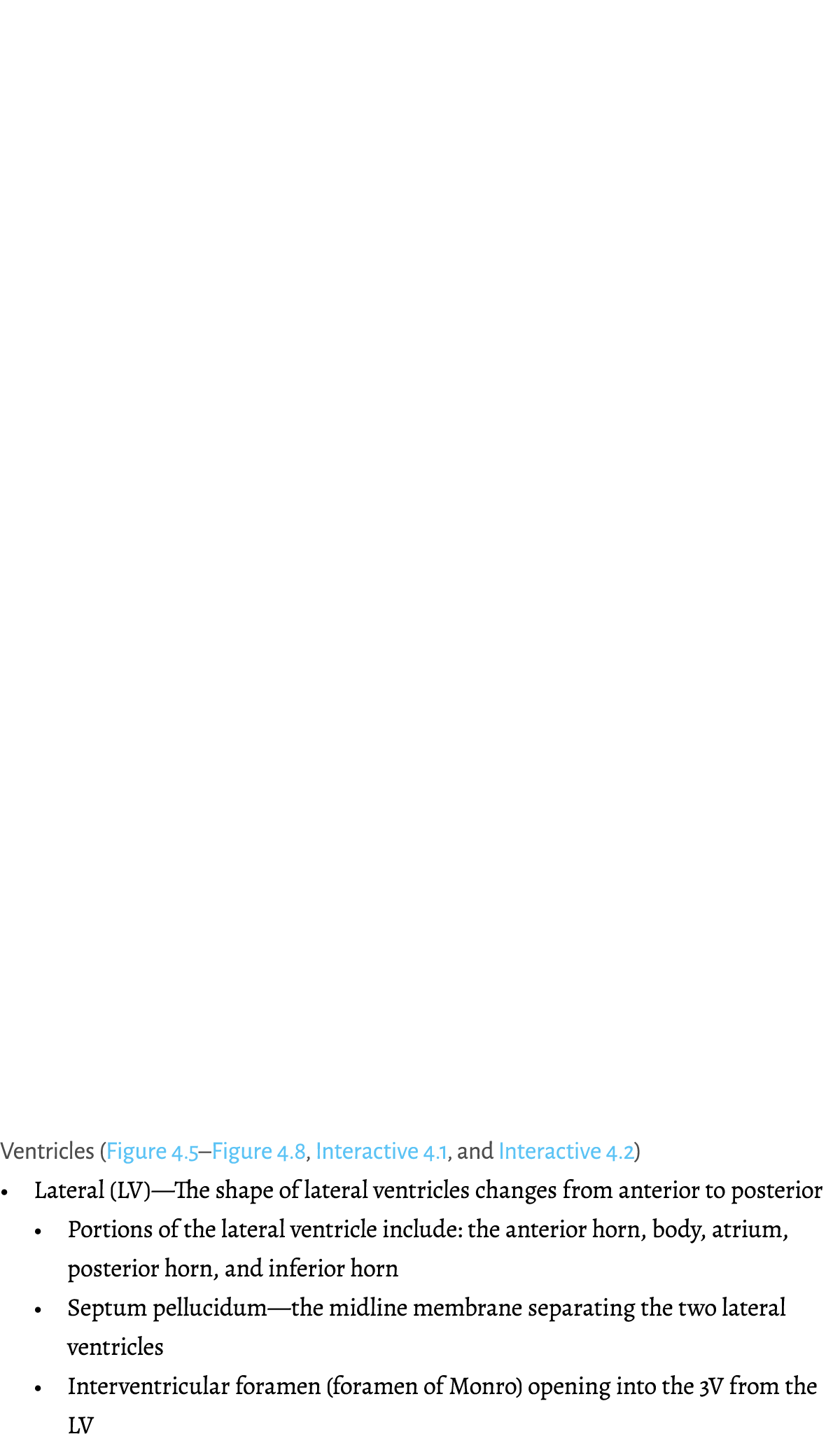 ﻿Ventricles (Figure 4.5–Figure 4.8, Interactive 4.1, and Interactive 4.2) • Lateral (LV)—The shape of lateral ventric...