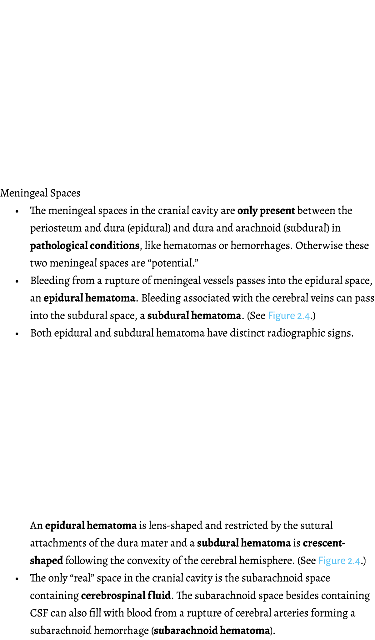 Meningeal Spaces   The meningeal spaces in the cranial cavity are only present between the periosteum and dura (epidu   