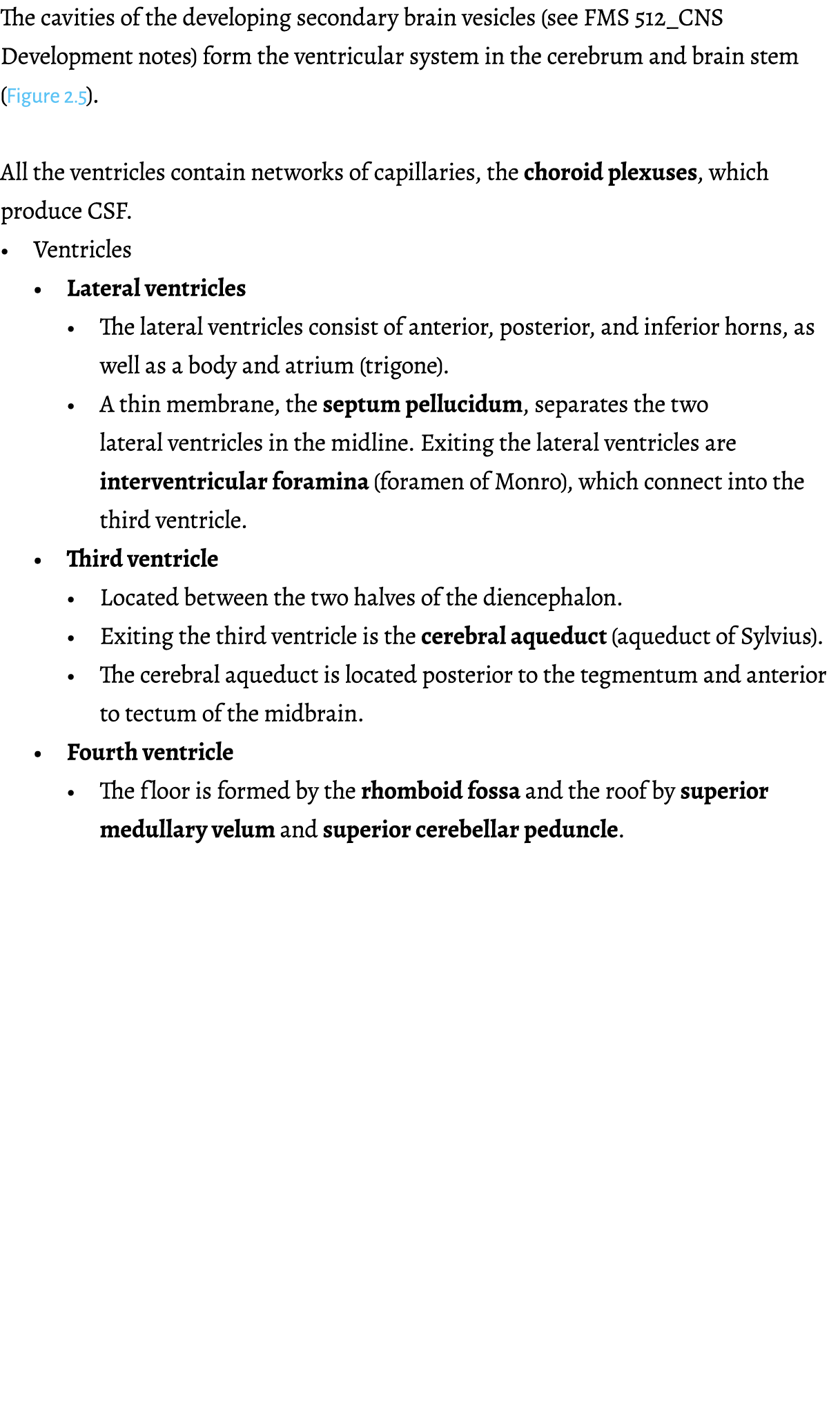 The cavities of the developing secondary brain vesicles (see FMS 512_CNS Development notes) form the ventricular syst   