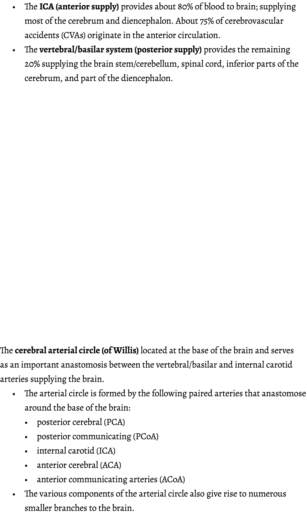   The ICA (anterior supply) provides about 80% of blood to brain; supplying most of the cerebrum and diencephalon  Ab   