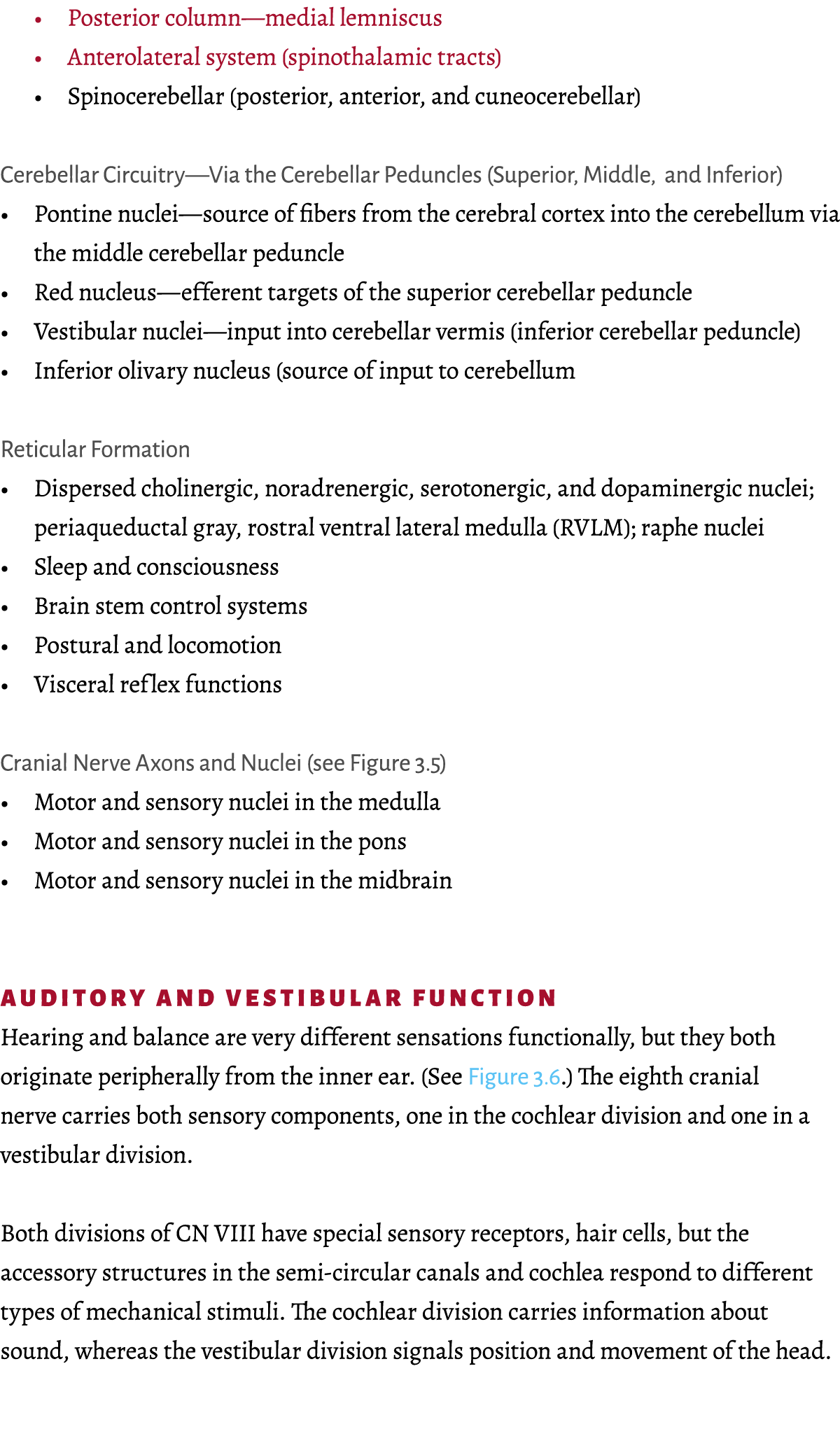   Posterior column—medial lemniscus   Anterolateral system (spinothalamic tracts)   Spinocerebellar (posterior, anter   