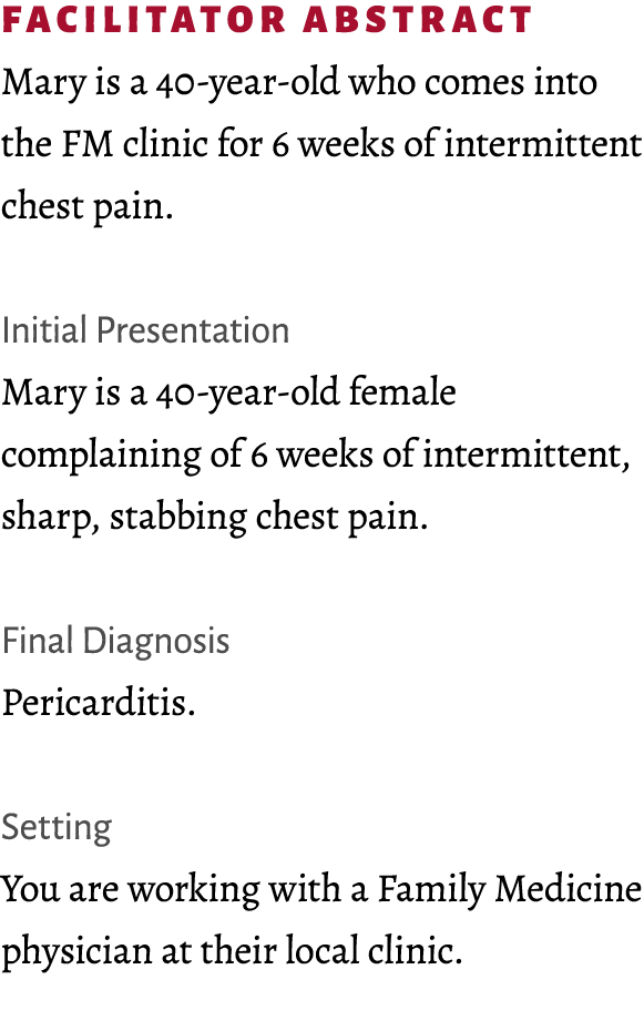 Facilitator abstract Mary is a 40-year-old who comes into the FM clinic for 6 weeks of intermittent chest pain. Initi...