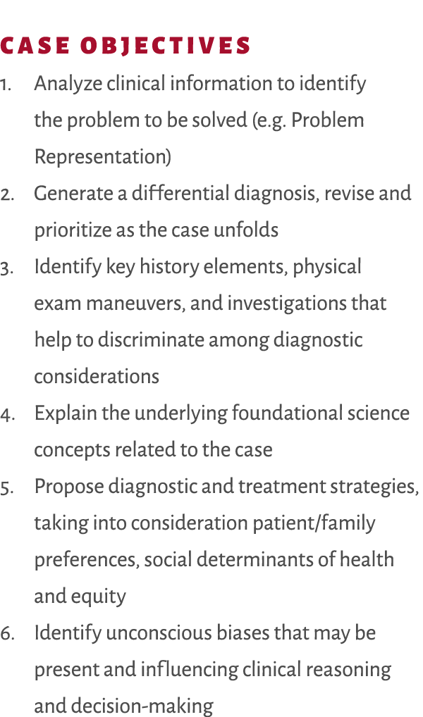 Case Objectives 1. Analyze clinical information to identify the problem to be solved (e.g. Problem Representation) 2....