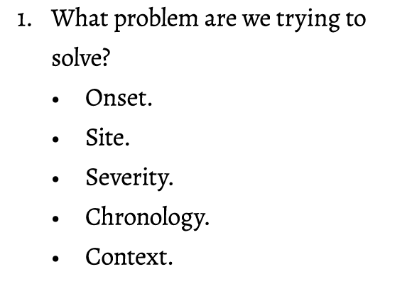 1. What problem are we trying to solve? • Onset. • Site. • Severity. • Chronology. • Context. 