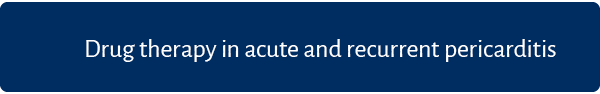 Drug therapy in acute and recurrent pericarditis 