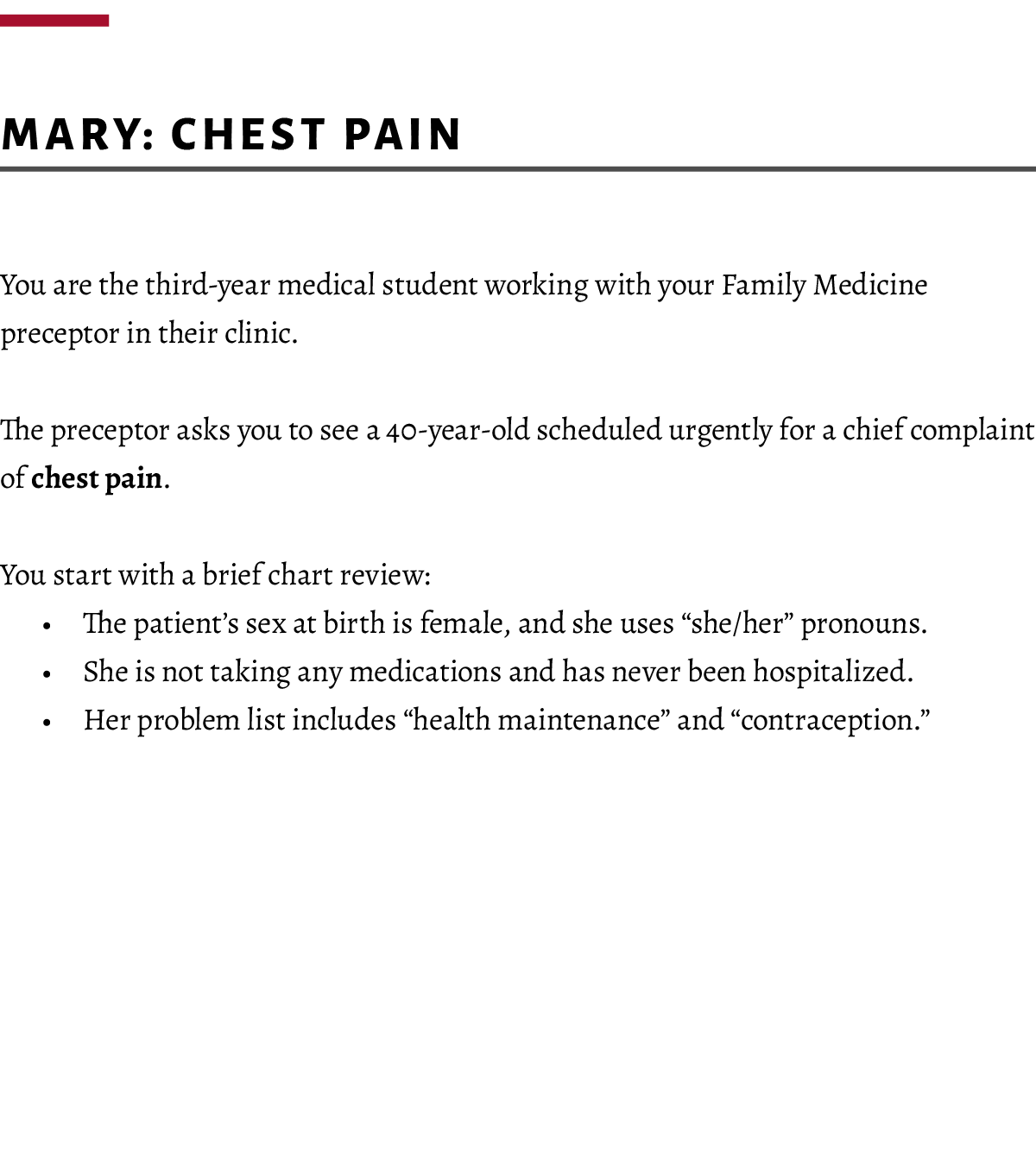  Mary: Chest Pain You are the third-year medical student working with your Family Medicine preceptor in their clinic....