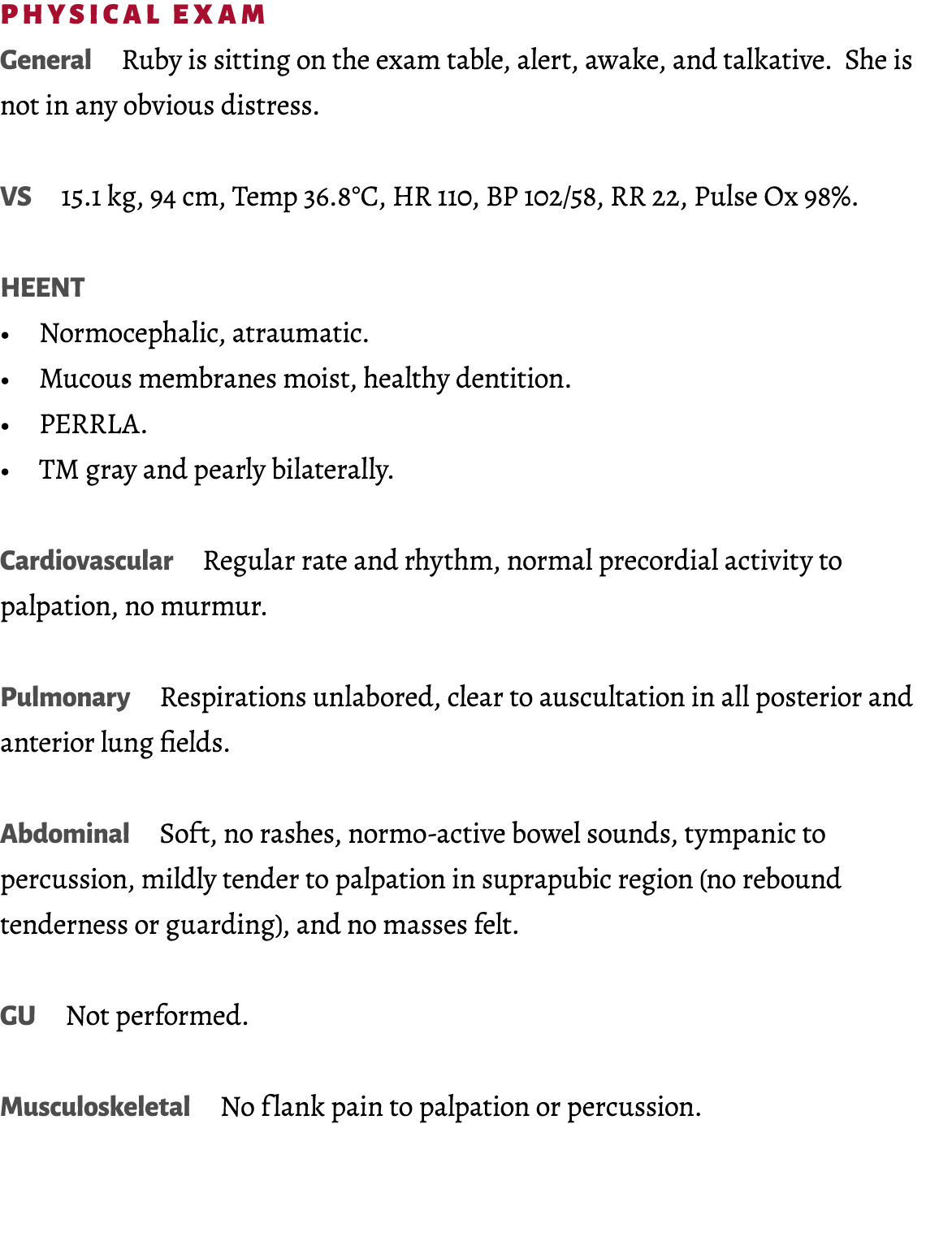 Physical Exam General Ruby is sitting on the exam table, alert, awake, and talkative. She is not in any obvious distr...