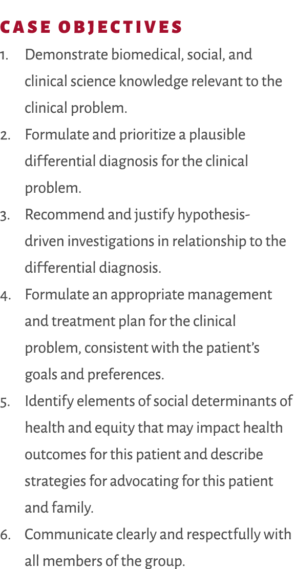 Case Objectives 1. ​Demonstrate biomedical, social, and clinical science knowledge relevant to the clinical problem.​...