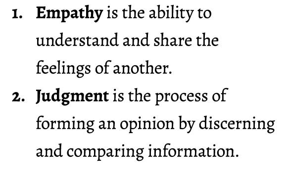 1. Empathy is the ability to understand and share the feelings of another. 2. Judgment is the process of forming an o...