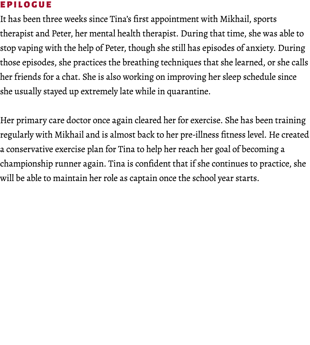 Epilogue It has been three weeks since Tina’s first appointment with Mikhail, sports therapist and Peter, her mental ...