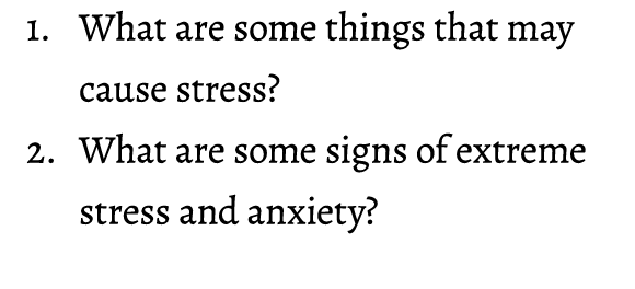 1. What are some things that may cause stress? 2. What are some signs of extreme stress and anxiety?